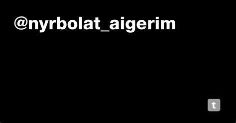 @nyrbolat_aigerim — Teletype