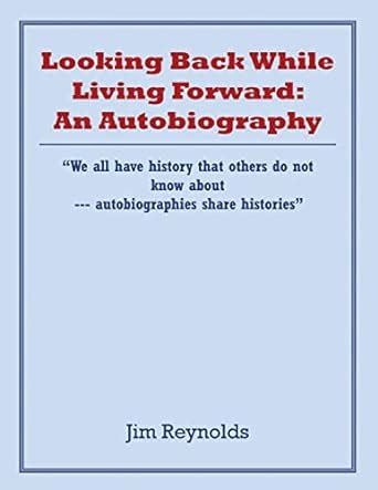 Looking Back While Living Forward: an Autobiography: A Life Viewing ...