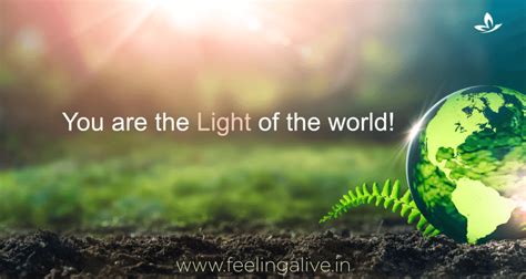 You are the light of the world! - Feeling Alive