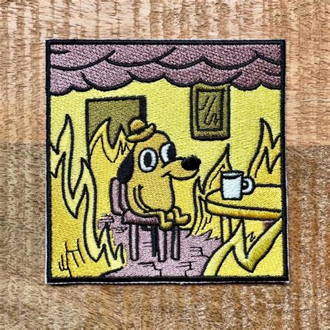 This is Fine House Fire Dog Meme Embroidered Patch Iron on Thermo ...