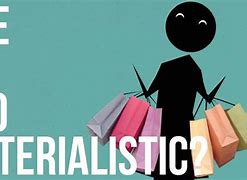Image result for materialism