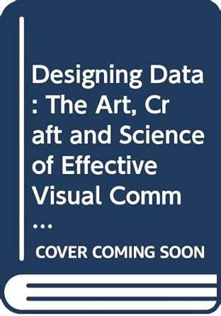 Buy Designing Data: The Art, Craft and Science of Effective Visual ...