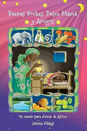 Buenas Noches, Dulce Mamá y Amigos: Un cuento para dormir de África ...