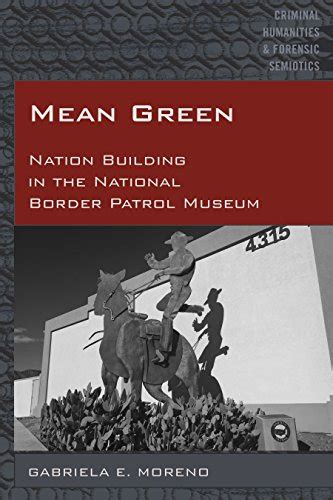 Mean Green: Nation Building in the National Border Patrol Museum ...