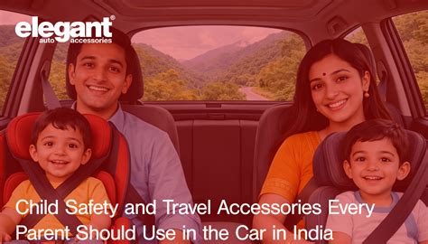 Child Safety and Travel Accessories Every Parent Should Use in the Car ...