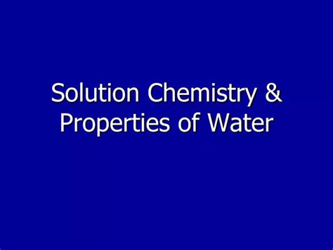 PPT - Solution Chemistry & Properties of Water PowerPoint Presentation ...
