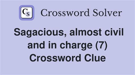Sagacious, almost civil and in charge (7) - Crossword Clue Answers ...