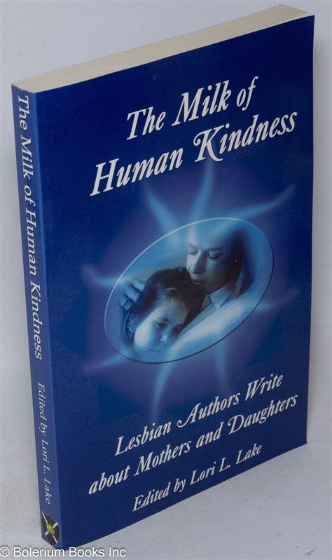 The Milk of Human Kindness: lesbian authors write about mothers and ...