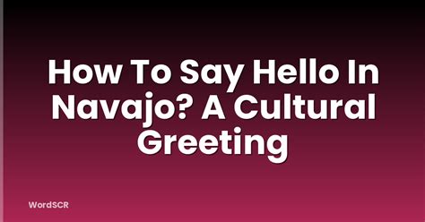 How To Say Hello In Navajo? A Cultural Greeting | WordSCR
