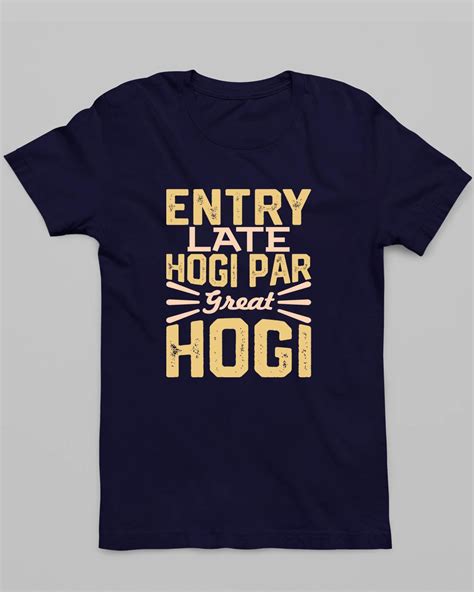 Shop "Entry Late Hogi Lekin Great Hogi" T-Shirts for Men | Impactful ...
