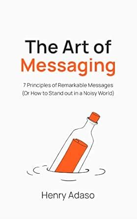 The Art of Messaging: 7 Principles of Remarkable Messages (Or How to ...