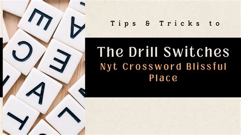 Exploring The Drill Switches Blissful Place Nyt Crossword