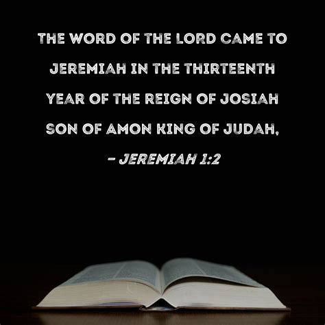 Jeremiah 1:2 The word of the LORD came to Jeremiah in the thirteenth ...