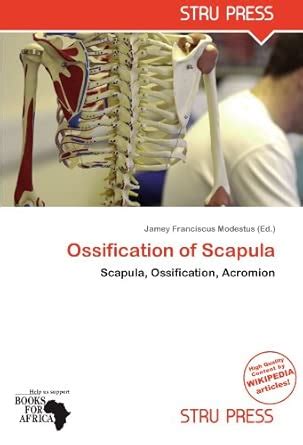 Buy Ossification of Scapula: Scapula, Ossification, Acromion Book ...