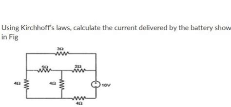 Using Kirchhoff's laws, calculate the current delivered by the battery ...