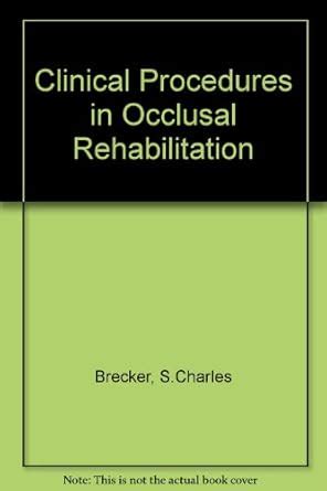 Clinical Procedures in Occlusal Rehabilitation : Brecker, S.Charles ...