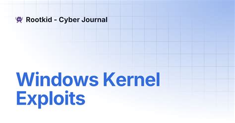 Windows Kernel Exploits | Rootkid - Cyber Journal