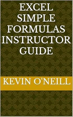 Excel Simple Formulas Instructor Guide eBook : O'Neill, Kevin: Amazon ...
