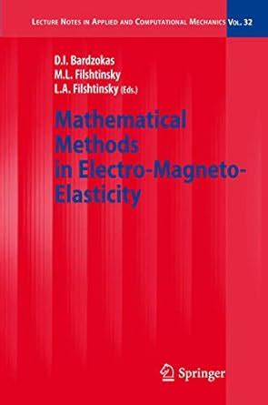 Mathematical Methods in Electro-Magneto-Elasticity: 32 (Lecture Notes ...