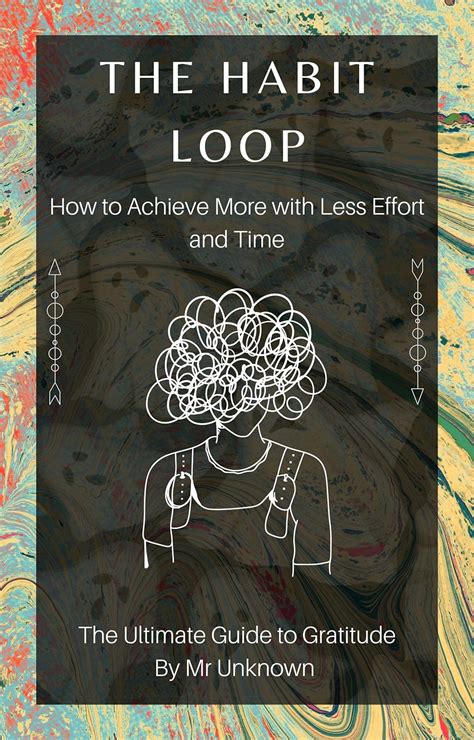The Habit Loop - How to Achieve More with Less Effort and Time: The ...