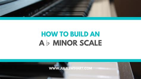 How to Build an A Flat Minor Scale on the Piano – Julie Swihart
