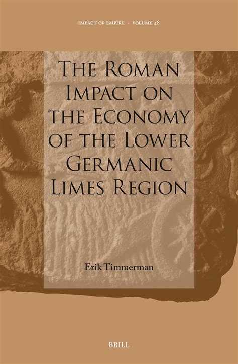 The Roman Impact on the Economy of the Lower Germanic Limes Region: 48 ...