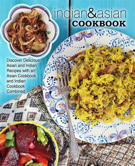 Indian & Asian Cookbook: Discover Delicious Asian and Indian Recipes ...