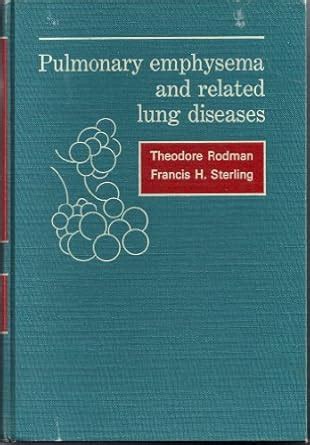 Pulmonary Emphysema and Related Lung Diseases : Rodman, T., Sterling, F ...