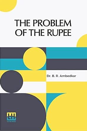 The Problem Of The Rupee: Its Origins And Its Solution : Dr. B. R ...