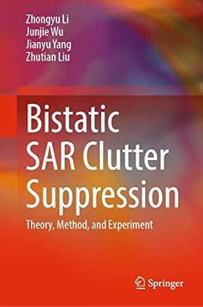 Bistatic Sar Clutter Suppression: Theory, Method, and Experiment : Li ...