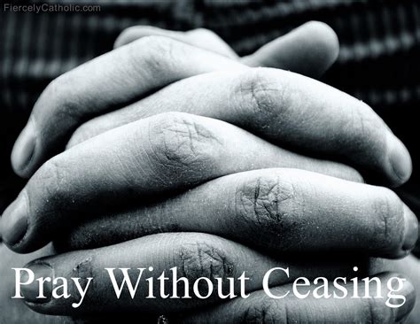 Pray Without Ceasing - Fiercely Catholic