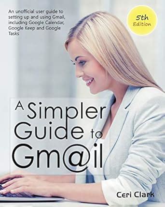 Buy A Simpler Guide to Gmail 5th Edition: An Unofficial User Guide to ...