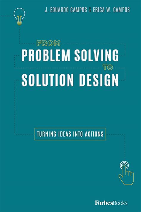From Problem Solving To Solution Design: Turning Ideas Into Actions ...