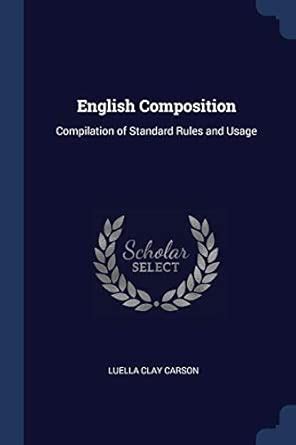 English Composition: Compilation of Standard Rules and Usage : Carson ...