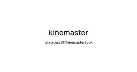 kinemaster — Teletype