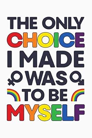 Buy The Only Choice I Made Was To Be Myself: LGBT Pride Lined Notebook ...