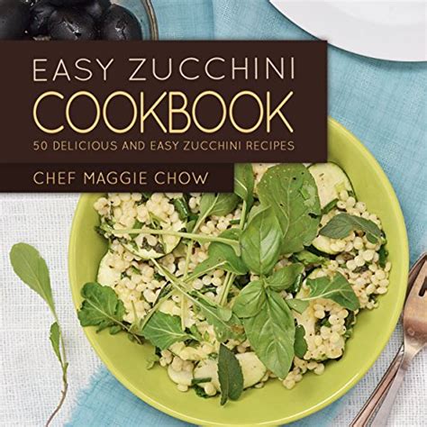 Easy Zucchini Cookbook: 50 Delicious and Easy Zucchini Recipes ...