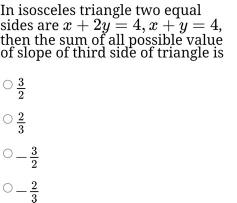 In isosceles triangle two equal sides are x+2y=4,x+y=4, then the sum of a..