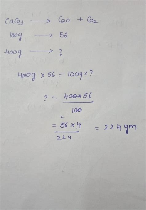 calculate the weight of quick lime formed when 400grams of calcium ...