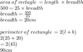 the area of rectangle is 500cm2 . if it's length is 25cm find its width ...