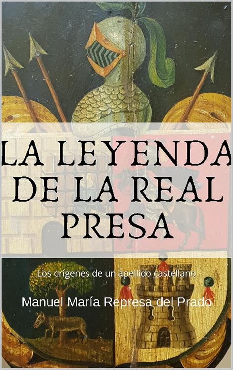 La leyenda de la Real Presa: Los orígenes de un apellido castellano ...