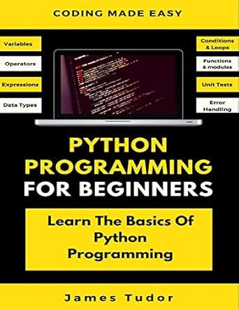 Python Programming For Beginners: Learn The Basics Of Python ...