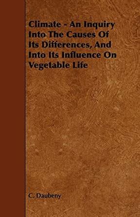 Climate - An Inquiry Into The Causes Of Its Differences, And Into Its ...