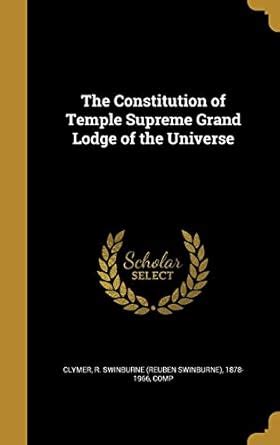 The Constitution of Temple Supreme Grand Lodge of the Universe : Clymer ...