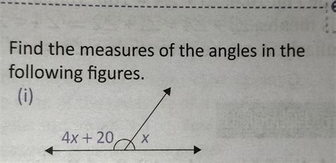 Find the measures of the angles in the following figures. 4x + 20 Х ...