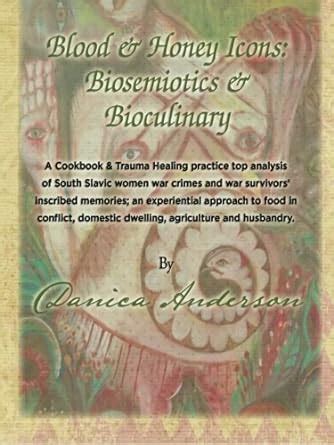 Buy Blood & Honey Icons: Biosemiotics & Bioculinary: The Pedagogy of ...