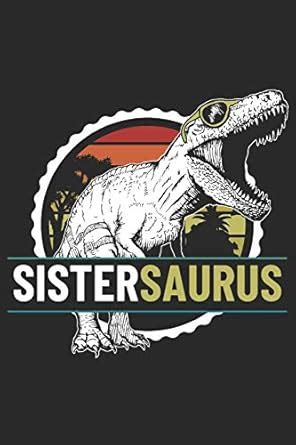 SisterSaurus: Blank Lined Notebook Journal Dinosaur Gift for Sister ...