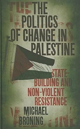 Buy The Politics of Change in Palestine: State-Building and Non-Violent ...
