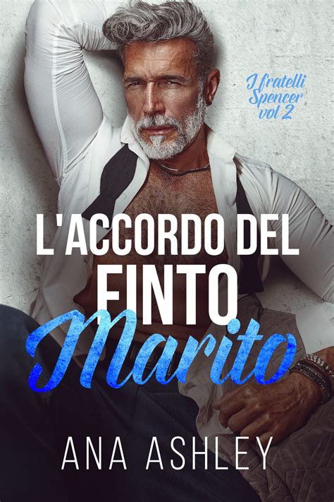 Recensione in anteprima “L’accordo del finto marito” - Serie i fratelli Spencer #2 di Ana Ashley ...