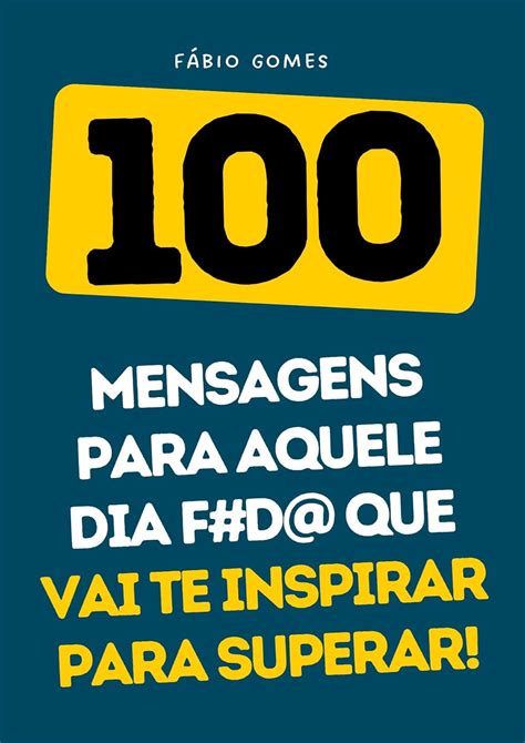 100 Mensagens para Aquele Dia F#d@ que Vai Te Inspirar a Superar ...